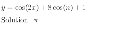 The y=cos(2x)+8cos(n)+1 is pi